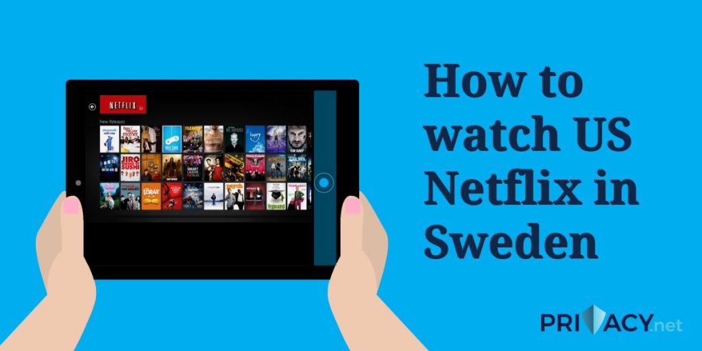 How to watch US Netflix in Sweden