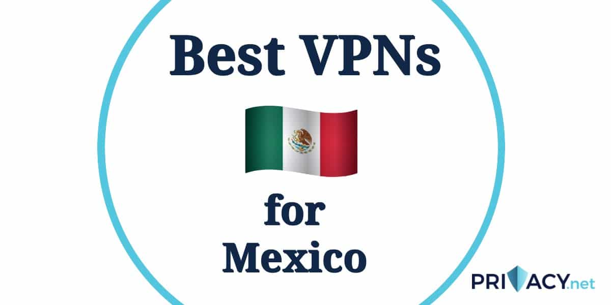 8 Best Mexico VPNs 2024 How to stay Secure in Mexico