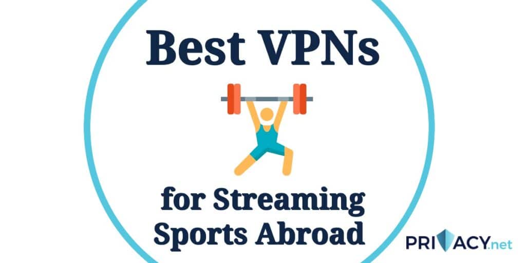 Best VPNs for Streaming Sports Abroad