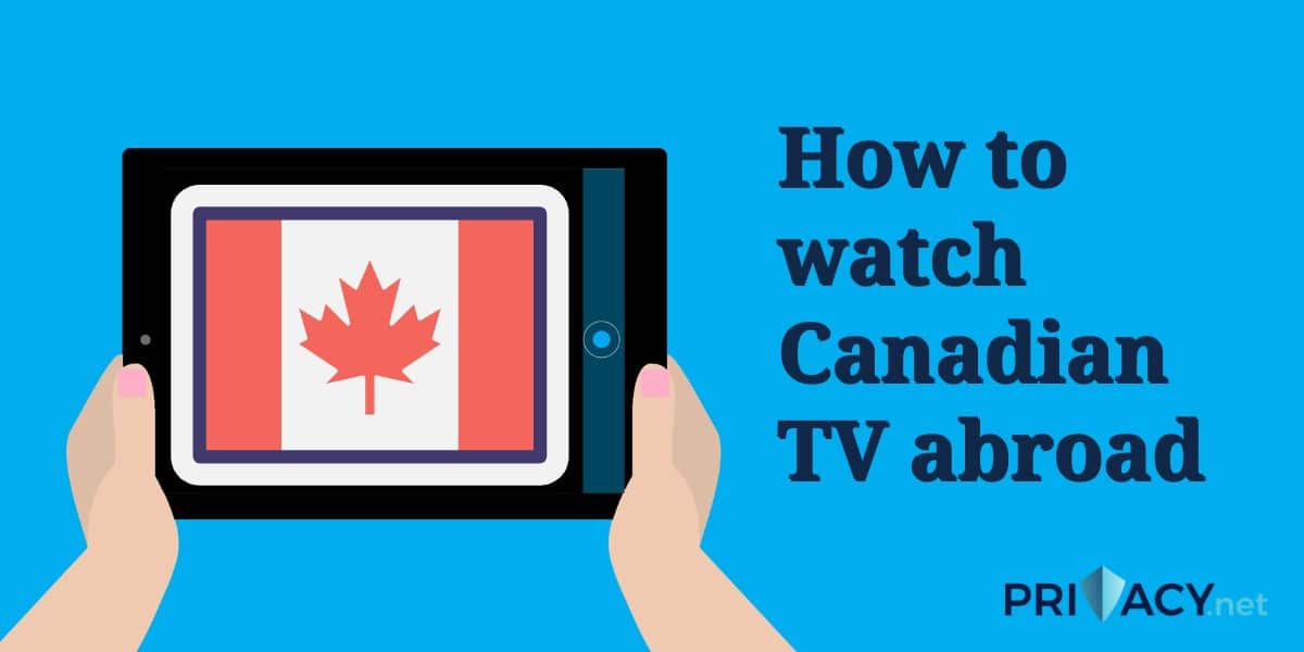watch Canadian TV abroad VPN