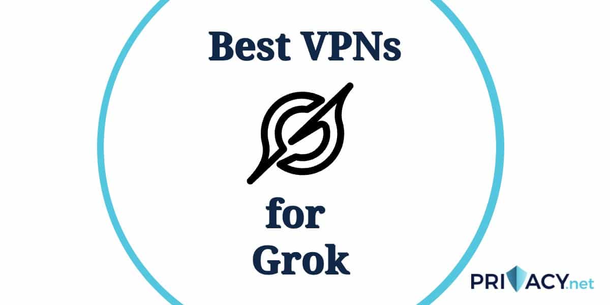 Best VPNs for Grok